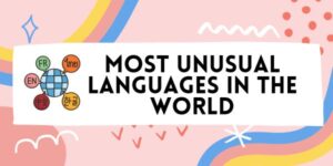 13 Most Interesting And Unusual Languages In The World - OhTranslate